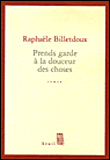 Prends garde à la douceur des choses&nbsp;-&nbsp;Raphaële Billetdoux