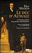 Le Duc d'Aumale, prince collectionneur&nbsp;-&nbsp;E. Woerth