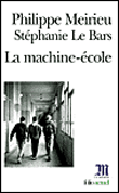 La machine-école&nbsp;-&nbsp;Philippe Meirieu, Stéphanie Le Bars