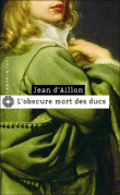L'obscure mort des ducs&nbsp;-&nbsp;Jean d' Aillon
