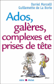 Ados, galères, complexes et prises de tête&nbsp;-&nbsp;Daniel Marcelli, Guillemette de La Borie-Munier