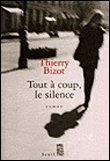 Tout à coup le silence&nbsp;-&nbsp;Thierry Bizot
