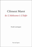 Clément Marot, de l'adolescence à l'enfer&nbsp;-&nbsp;Frank Lestringant