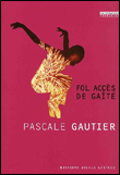 Fol accès de gaité&nbsp;-&nbsp;Pascale Gautier