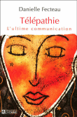 Télépathie, l'ultime communication&nbsp;-&nbsp;Danielle Fecteau