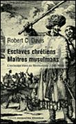Esclaves chrétiens, maîtres musulmans&nbsp;-&nbsp;Robert C. Davis