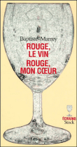 Rouge, le vin rouge, mon coeur&nbsp;-&nbsp;Baptiste-Marrey