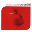 Musique Electronique&nbsp;-&nbsp;Electro jazz crooners volume 1