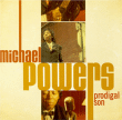 Michael Powers&nbsp;-&nbsp;Prodigal son