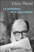 Le journaliste et le président&nbsp;-&nbsp;Edwy Plenel