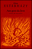 Aux gens du livre&nbsp;-&nbsp;Péter Esterhazy