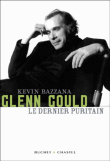 Glenn Gould, le dernier puritain&nbsp;-&nbsp;Kevin Bazzana