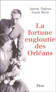 La fortune engloutie des Orléans&nbsp;-&nbsp;Franck Heriot, Laurent Chabrun
