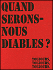Quand serons-nous diables ? Toujours ! Toujours ! Toujours !