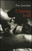 L'amour brut&nbsp;-&nbsp;Eric Jourdan