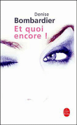 Et quoi encore !&nbsp;-&nbsp;Denise Bombardier