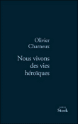 Nous vivons des vies héroïques&nbsp;-&nbsp;Olivier Charneux