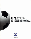 FIFA 1904-2004 : Le siècle du football&nbsp;-&nbsp;Collectif