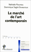 Le marché de l'art contemporain&nbsp;-&nbsp;Dominique Sagot-Duvauroux, Nathalie Moureau