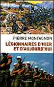 Légionnaires d'hier et d'aujourd'hui&nbsp;-&nbsp;Pierre Montagnon