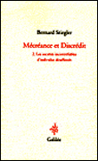Mécréance et discrédit&nbsp;-&nbsp;Bernard Stiegler