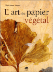 L'art du papier végétal&nbsp;-&nbsp;Marie-Jeanne Lorenté