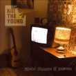 Kill the Young&nbsp;-&nbsp;Proud sponsors of boredom