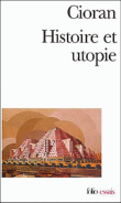 histoire et utopie&nbsp;-&nbsp;Cioran