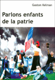 Parlons enfants de la patrie&nbsp;-&nbsp;Gaston Kelman