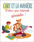 L'art et la manière d'être une soeur géniale&nbsp;-&nbsp;Irène Colas, Jessica Secheret
