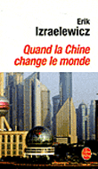 Quand la Chine change le monde&nbsp;-&nbsp;Erik Izraelewicz
