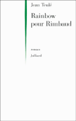 Rainbow pour Rimbaud&nbsp;-&nbsp;Jean Teulé