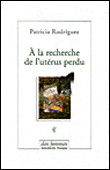 A la recherche de l'utérus perdu&nbsp;-&nbsp;Patricia Rodriguez