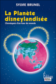 La planète disneylandisée&nbsp;-&nbsp;Sylvie Brunel