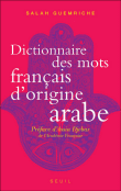 Dictionnaire des mots français d'origine arabe&nbsp;-&nbsp;Salah Guemriche