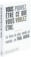 Vous pouvez être ce que vous voulez être&nbsp;-&nbsp;Paul Arden