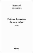 Brèves histoires de ma mère&nbsp;-&nbsp;Bernard Desportes