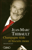 Champagne tiède et biscuits mous&nbsp;-&nbsp;Jean-Marc Thibault