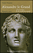 Alexandre le Grand ou la Grèce aux confins du monde&nbsp;-&nbsp;Charles Personnaz