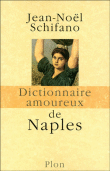 Dictionnaire amoureux de Naples&nbsp;-&nbsp;Jean-Noël Schifano