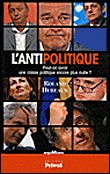 L'antipolitique ou comment faire pour avoir une classe politique&nbsp;-&nbsp;Roland Hureaux