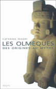 Les Olmèques des origines au mythe&nbsp;-&nbsp;C. Magni