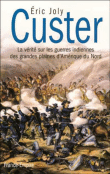Custer, la vérité sur les guerres indiennes&nbsp;-&nbsp;Eric Joly