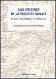 Aux origines de la paroisse rurale en Gaule méridionale&nbsp;-&nbsp;Christine Delaplace