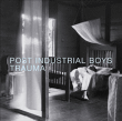 Post Industrial Boys&nbsp;-&nbsp;Trauma