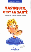 Mastiquer, c'est la santé&nbsp;-&nbsp;France Guillain