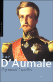 Le Duc d'Aumale&nbsp;-&nbsp;Raymond Cazelles