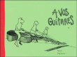 A vos guitares