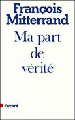 Ma part de vérité&nbsp;-&nbsp;François Mitterrand