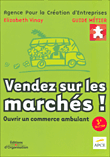 Vendez sur les marchés ouvrir un commerce ambulant&nbsp;-&nbsp;APCE, Elisabeth Vinay